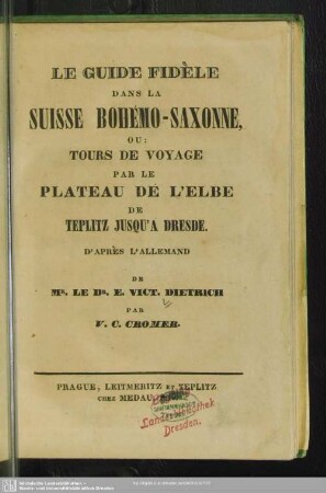 Le Guide fidele dans la Suisse Bohémo-Saxonne, ou: Tours de voyage par le plateau de l'Elbe de Teplitz jusqu'a Dresde