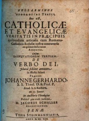 Bellarminus Orthodoxias Testis, hoc est, Catholicae Et Evangelicae Veritatis In Praecipuis quibusdam articulis cum RomanoCatholicis Ecclesiae nostrae controversis ex ipsomet Bellarmino Assertio, 3