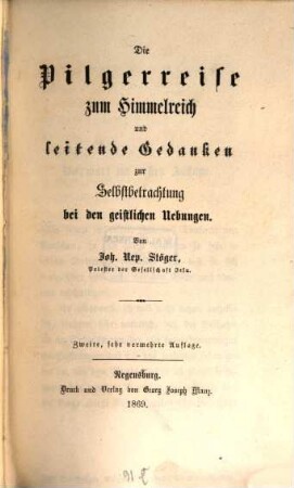Die Pilgerreise zum Himmelreich und leitende Gedanken zur Selbstbetrachtung bei den geistlichen Übungen