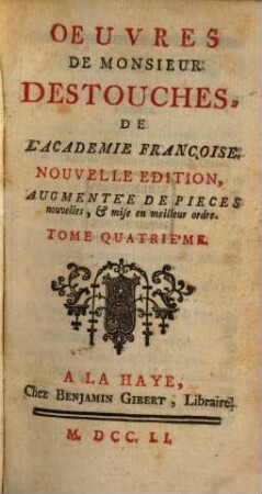 Oeuvres de Monsieur Destouches, De L'Academie Françoise, 4