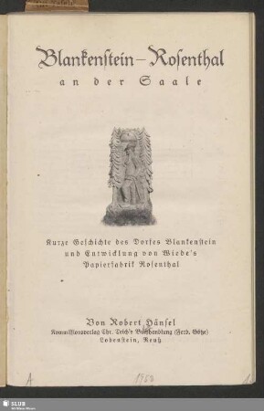 Blankenstein - Rosenthal an der Saale : kurze Geschichte des Dorfes Blankenstein und Entwicklung von Wiede's Papierfabrik Rosenthal
