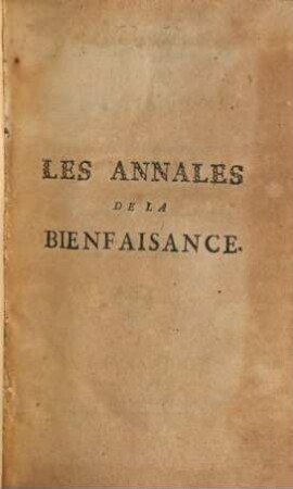 Les Annales De La Bienfaisance Ou Les hommes rappellés à la Bienfaisance, par les exemples des Peuples anciens & modernes, qui ont donné ... des exemples d'humanité ..., 3