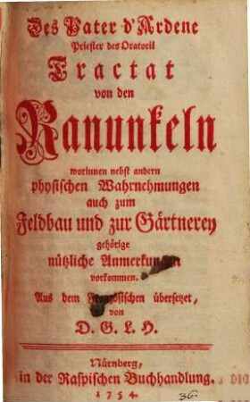 Des Pater d'Ardene Priester des Oratorii Tractat von den Ranunkeln : worinnen nebst andern physischen Wahrnehmungen auch zum Feldbau und zur Gärtnerey gehörige nützliche Anmerkungen vorkommen