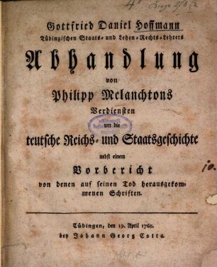 Abhandlung von Ph. Melanchtons Verdiensten um die teutsche Reichs- und Staatsgeschichte : nebst ein. Vorbericht von d. auf seinen Tod freigest. Schriften