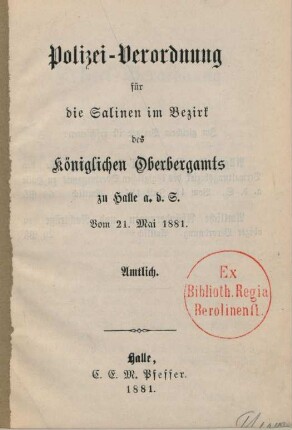 Polizei-Verordnung für die Salinen im Bezirk des Königlichen Oberbergamts zu Halle a. d. S. : vom 21. Mai 1881