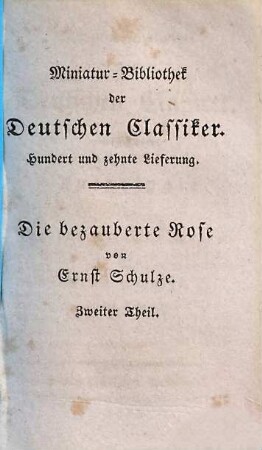 Anthologie aus den sämmtlichen Werken von Ernst Schulze, Zweiter Theil. Die bezauberte Rose