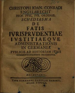 Schediasma de fatis iurisprudentiae iustitiaeque administrationis in Germania : publicis ad historiam iuris commentationibus praemissum
