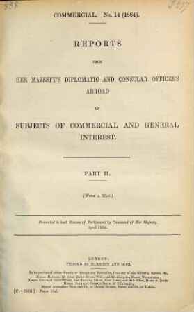 Reports from Her Majesty's diplomatic and consular officers abroad on subjects of commercial and general interest : presented to Both Houses of Parliament by Command of Her Majesty. 1884, P. 2