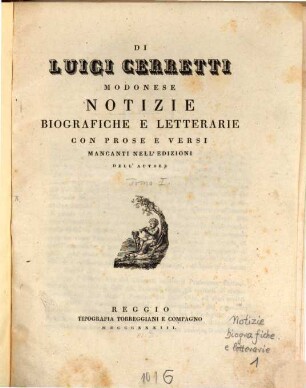 Notizie biografiche e letterarie : in continuazione della Biblioteca Modonese del cavalier abate Girolamo Tiraboschi, 1. Di Luigi Cerretti modonese : con prose e versi mancanti nell'editioni dell' autore