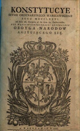 Konstytucye Seymu Ordynaryinego Warszawskiego roku MDCCLXXVI od dnia 26. Sierpnia aż do dnia 31. Października : pod węzłem Konfederacyi Generalney Oboyga Narodow agituiącego się
