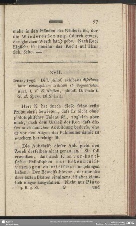 XVII. Jenae, 1792. Diss. philos. exhibens discrimen inter philosophiam criticam et dogmaticam. Auct. J. F. E. Kirsten, philos. D. socio J. G. A. Sparr. 16 S. in 4.