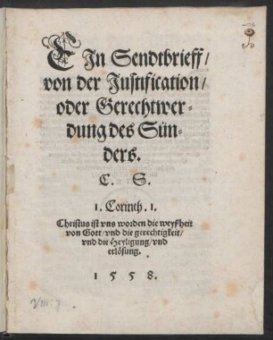 EJn Sendtbrieff/|| von der Justification/|| oder Gerechtwer=||dung des Sün=||ders.|| C.S.|| ... ||