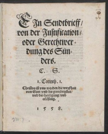 EJn Sendtbrieff/|| von der Justification/|| oder Gerechtwer=||dung des Sün=||ders.|| C.S.|| ... ||