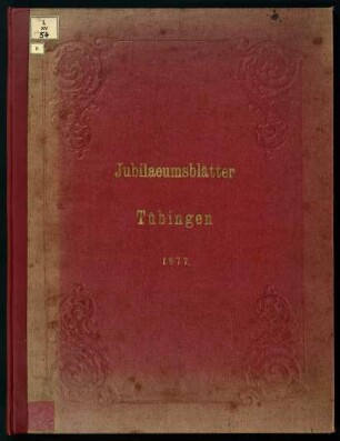 Jubliläumsblätter Tübingen 1877 : [Sammlung zum vierhundertjährigen Jubiläum der Universität Tübingen 1877]