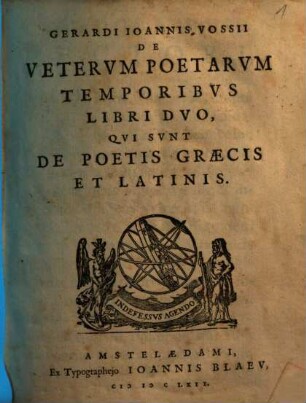 Gerardi Ioannis Vossii de veterum poetarum temporibus libri duo, qui sunt de poetis graecis et latinis