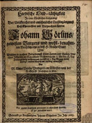 Hiobische Mild-täthigkeit In einer Christlichen Leichpredigt Bey Volckreicher und ansehenlicher Leichbegängnuß Deß ... Herren Johann Görlins, gewesten Burgers und wohl-benahmten Buchführers in ... Ulm ...