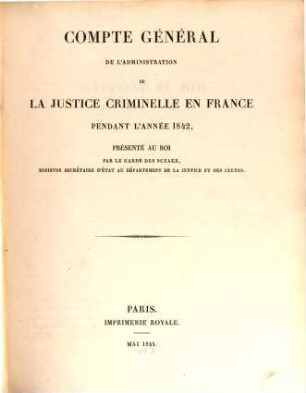 Compte général de l'administration de la justice criminelle - France - Algerie - Tunisie : pendant l'année ... 1842