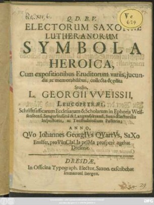 Electorum Saxoniae Lutheranorum Symbola Heroica : Cum expositionibus Eruditorum variis, iucundis ac memorabilibus