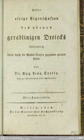 Ueber einige Eigenschaften des ebenen geradlinigen Dreiecks : rücksichtlich dreier durch die Winkel-Spitzen gezogenen geraden Linien; mit 2 Kupfertafeln