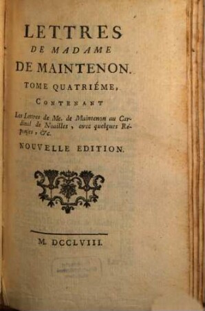 Lettres De Madame De Maintenon. 4, Contentant Les Lettres de Me. de Maintenon au Cardinal de Noailles, avec quelques Réponses, &c.