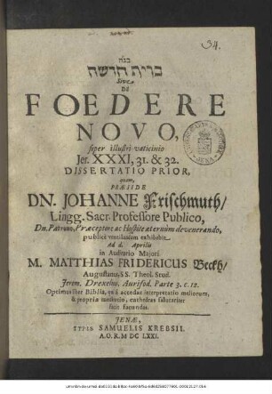 Bĕgot Bĕrît Ḥadaša Sive De Foedere Novo, super illustri vaticinio Jer. XXXI,31. & 32. Dissertatio Prior