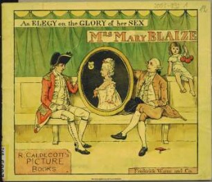 An elegy on the glory of her sex, Mrs. Mary Blaze. - (Randolph Caldecott's Picture Books ; 15)