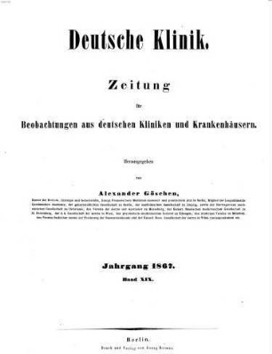 Deutsche Klinik : Zeitung für Beobachtungen aus deutschen Kliniken und Krankenhäusern. 19. 1867