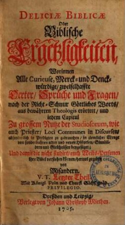 Deliciae biblicae oder Biblische Ergetzligkeiten : worinnen alle curieuse, merck- und druckwürdige, zweiffelhafte Oerter, Sprüche und Fragen nach der Richtschnur göttl. Worts etc. erörtert etc. werden, 16.
