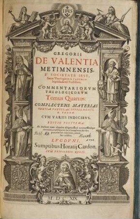 Gregorii de Valentia Metimnensis, E Societate Iesv, Sacræ Theologiæ in Academia Ingolstadiensi Professoris, Commentariorum Theologicorum Tomi quatuor : In Qvibvs Omnes Qvæstiones quæ continentur in summa Theologica D. Thomæ Aquinatis, ordine explicantur ; ac suis etiam in locis controuersiæ omnes fidei elucidantur, 4. Complectens Materias Tertiae Partis, Ac Supplementi, D. Thomae
