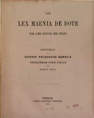 Die Lex Maenia de dote vom Jahr DLXVIII der Stadt : Festschrift zu Gustav Friedrich Haenel's 50jaehrigem Doctor-Jubilaeum
