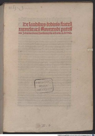 De laudibus ordinis fratrum Carmelitarum : mit Widmungsbrief des Autors an Johannes Wiricus, Sponheim 23.4.1492. Mit Brief an Johannes Lapicida von Rutgerus Sycamber, 13.11.1494, und mit Gedichten auf das Werk von Johannes Trithemius, Johannes Empolides und Rutgerus Sycamber