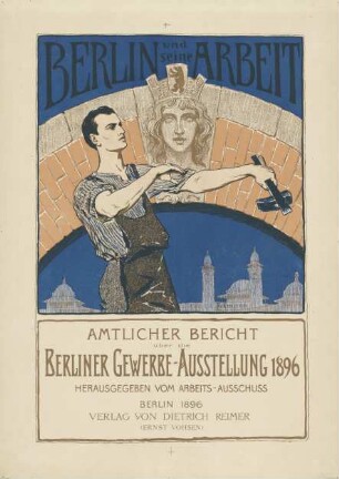 Berlin und seine Arbeit Amtlicher Bericht über die Berliner Gewerbe-Ausstellung-1896