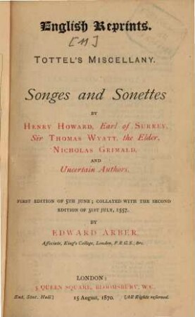 Tottel's miscellany : Songes and sonettes by Henry Howard, Earl of Surrey, Sir Thomas Wyatt, the Elder, Nicholas Grimald, and Uncertain Authors ; 5 june -n of 31 july 1557