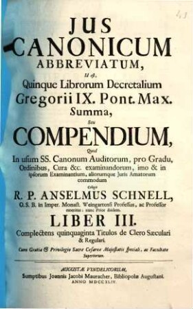 Ius canonicum abbreviatum, id est quinque librorum Decretalium Gregorii IX. Pont. Max. summa seu compendium, 3. Complectens quinquaginta titulos de clero saeculari & regulari
