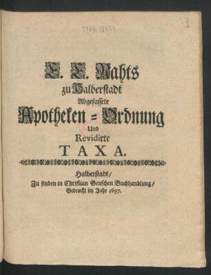 E. E. Rahts zu Halberstadt Abgefassete Apotheken-Ordnung Und Revidirte Taxa