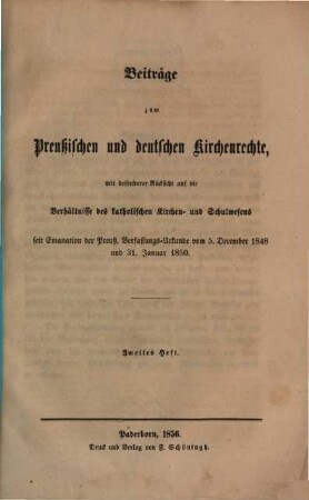 Beiträge zum preußischen und deutschen Kirchenrechte : mit besonderer Rücksicht auf die Verhältnisse des katholischen Kirchen- und Schulwesens seit Emanation der Preußischen Verfassungsurkunde vom 5. Dec. 1848 und 31. Jan. 1850, 2