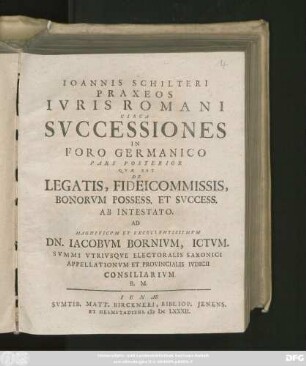 2: Pars ... Quae Est De Legatis, Fideicommissis, Bonorum Possess. Et Success. Ab Intestato. Ad Magnificum Et Excellentissimum Dn. Jacobum Bornium, ...