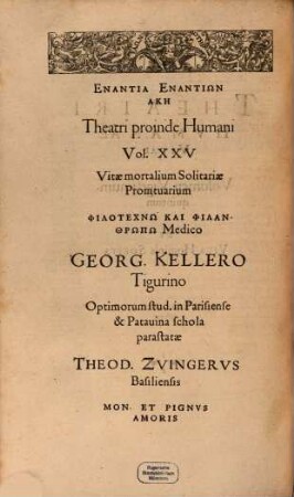 Theatrvm Hvmanæ Vitæ Theodori Zuingeri Bas. Tertiatione : Nouem Volvminibvs locupletatum, interpolatum, renouatum. Cum tergemino Elencho, Methodi scilicet, Titulorum & Exemplorum, 25. Theatri Hvmanae Vitae Volumen Vigesimumquintum De Vita Hominis Solitaria : Libro Vnico disserens