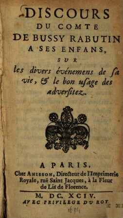 Discours du comte de Bussy Rabutin à ses enfants sur les divers événemens de sa vie, et le bon usage des adversitez