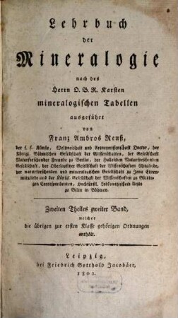 Lehrbuch der Mineralogie : nach des Herrn O.B.R. Karsten mineralogischen Tabellen ausgeführt, 2,2. Welcher die übrigen zur ersten Klasse gehörigen Ordnungen enthält