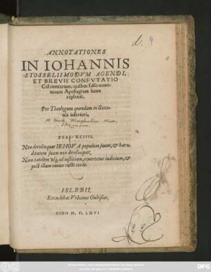 ANNOTATIONES || IN IOHANNIS || STOSSELII MODVM AGENDI,|| ET BREVIS CONFVTATIO || Calumniarum, quibus falso nomi=||natam Apologiam suam || repleuit.|| Per Theologum quendam in Saxo=||nia inferiori.|| ... ||[Hrsg.v.(M.Hieronymus Mencelius in Com:Mansfeldensi || Superintendens ... ||)]