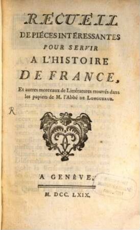 Recueil de pièces interessantes pour servir à l'histoire de France