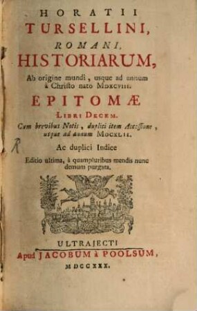 Horatii Tursellini Romani Historiarum, ab origine mundi, usque ad annum a Christo nato MDXCVIII Epitomae libri decem