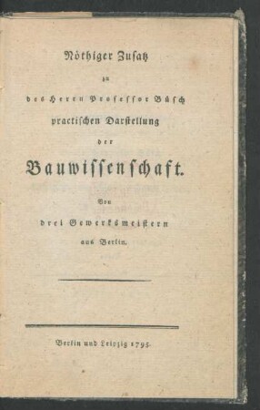 Nöthiger Zusatz zu des Herrn Professor Büsch practischen Darstellung der Bauwissenschaft