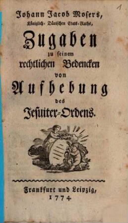 Johann Jacob Mosers, Königlich-Dänischen Etats-Raths, Zugaben zu seinem rechtlichen Bedencken von Aufhebung des Jesuiter-Ordens