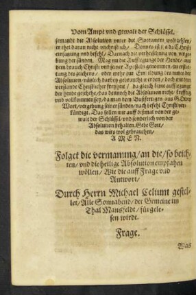 Folget die vermanung/ an die/ so beichten/ und die heilige Absolution empfahen wöllen/ Wie die auff Frage und Antwort/ Durch Herrn Michael Celium gestellet ...