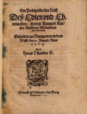 Ein Predig uber der Leich Deß Edlen und Ehrenvesten Herren Frantzen Kurtzen Fürstlichen Wirttenbergischen Secretarii : Gehalten zu Stutgarten in dem Stifft den 30. Augusti Anno 1575