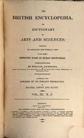 The British encyclopedia, or dictionary of arts and sciences : comprising an accurate and popular view of the present improved state of human knowledge ; illustrated with upwards of 150 elegant engravings. 3, E - I