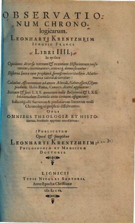 Observationum Chronologicarum Leonharti Krentzheim Iphofii Franci libri IIII : In qvibus Opiniones diversae veterum & recentium Historicorum conferuntur, examinantur, erroresq[ue] demonstrantur: ...