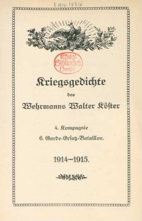Kriegsgedichte des Wehrmanns Walter Köster, 4. Kompagnie 6. Garde-Ersatz-Bataaillon 1914-1915